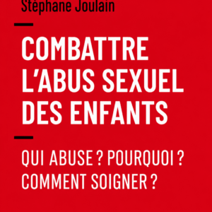 Combattre l'Abus Sexuel des Enfants Qui Abuse Pourquoi Comment Soigner