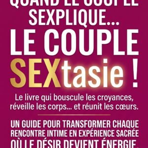 Quand le couple SEXplique_ le couple SEXtasie