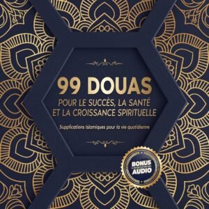 99 DOUAS POUR LE SUCCÈS, LA SANTË ET LA CROISSANCE SPIRITUELLE