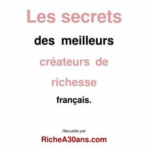 LES SECRETS DES MEILLEURS CRÉATEURS DE RICHESSE